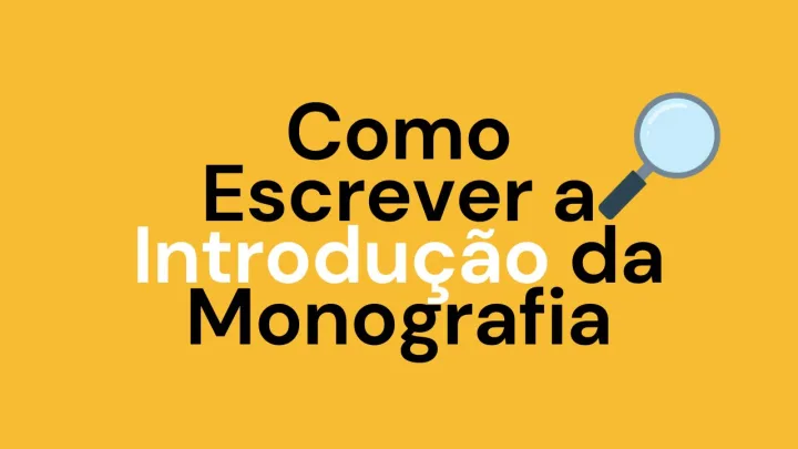 Como Escrever a Introdução da Monografia (Com Exemplo Completo)