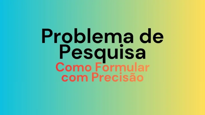 Problema de Pesquisa: Como Formular com Precisão
