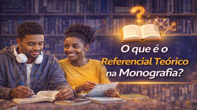 Referencial Teórico: O Que É, Como Fazer e Exemplos Práticos para a Sua Monografia