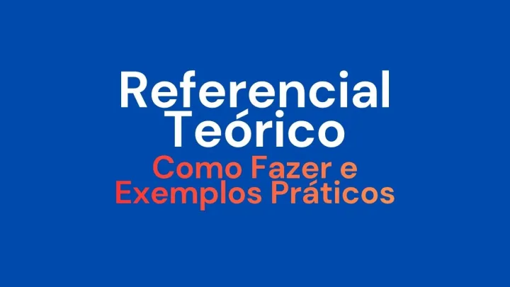 Referencial Teórico: O Que É, Como Fazer e Exemplos Práticos para a Sua Monografia